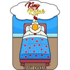 King Ralph presents Sleepy Chicken