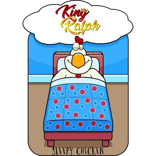 King Ralph presents Sleepy Chicken