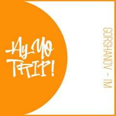 AYYOTRIP037 : Gorshanov - I'm (Original Mix) [Buy - for free download]