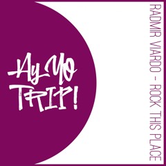 AYYOTRIP038 : Radmir Viardo - Rock This Place (Extended) [Buy - for free download]