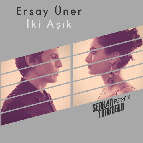 Stream Ersay Üner - İki Aşık (SerkanTürkoglu Remix) by Serkan Türkoğlu |  Listen online for free on SoundCloud