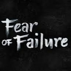 F.O.F. ( Fear Of Failure)