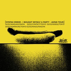 Syntax Error - "I bought myself a party" Japan tour