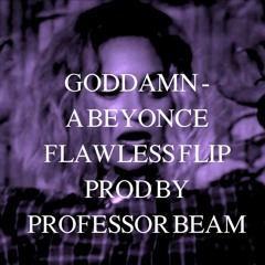 GODDAMN - A BEYONCE FLAWLESS FLIP (BEAMIX)