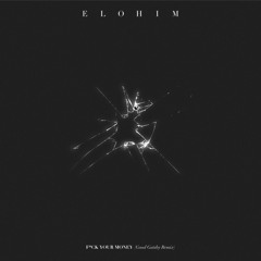 Elohim - F*ck Your Money (Good Gatsby Remix)