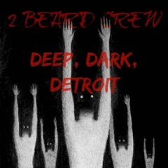 2 BEARD CREW - DEEP, DARK, DETROIT