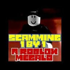 SCAMMING 1 BY 1 (A Roblox Megalo) [Extended]