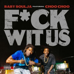 Baby Soulja ft. Choo Choo - Fuck Wit Us