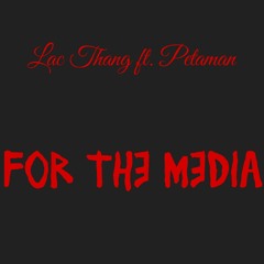 Lac Thang ft. Petaman-For The Media