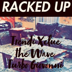 Trendi Xclue/Turbo Giovonni/the Wave - "Racked Up"