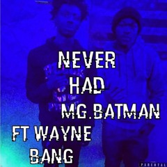 MG.Batman FT WayneBang / Never Had