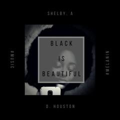 Black Is Beautiful Ft. D. Houston