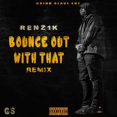 Renz 1k - YBN Nahmir - Bounce Out With That Remix