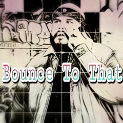 ft. Hoodnifacent (Prod. by TheLoudPack) - Bounce To That #MBTB