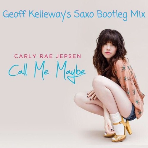 Call Me Maybe Geoff Kelleway Bootleg Mix - Carly Rae Jepsen vs Will K