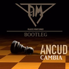 Ancud - Cambia (Alejo Martinez Bootleg)