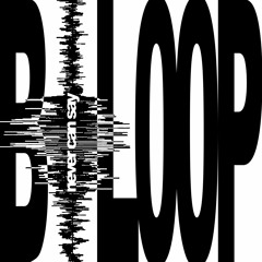 B.Loop - Never Can Say