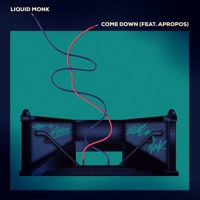 Liquid Monk - Come Down (Ft. Apropos)