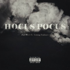 Hocus Pocus by Jay Bird Ft. Young Vulture