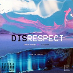 DISRESPECT - DREAM RAYNE FT. & PROD. BY STEEZIE