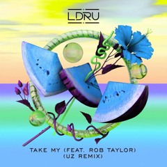 LDRU - Take My feat. Rob Taylor (UZ Remix)