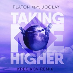 Platon Feat. Joolay - Taking Me Higher (Kresikov Remix)