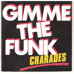 Charades - gimme the funk (mikeandtess edit 4 mix)