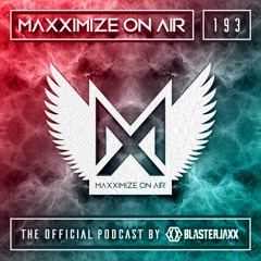Blasterjaxx present Maxximize On Air #193