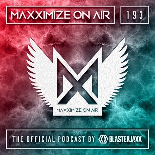 Blasterjaxx present Maxximize On Air #193