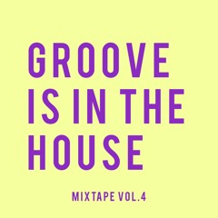 GROOVE IS IN THE HOUSE | MIXTAPE VOL.4