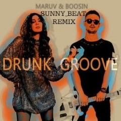 MARUV & Boosin – Drunk Groove (Sunny Beat Remix)