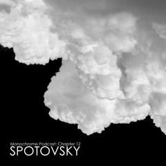 Monochrome Podcast: Chapter 12 BETA - SPOTOVSKY