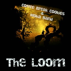 Coffee Break Cookies & Moka Band - The Loom (PREMIERE 2018)