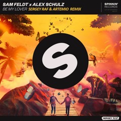 Sam Feldt x Alex Schulz - Be My Lover (Sergey Raf & Artemio Remix)