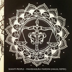 Mahishasura Mardini (Hauul Remix) - Shanti People [Free Download]