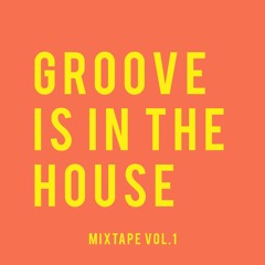 GROOVE IS IN THE HOUSE | MIXTAPE VOL.1