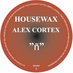 HOV007 - Alex Cortex - ñ (HOUSEWAX)
