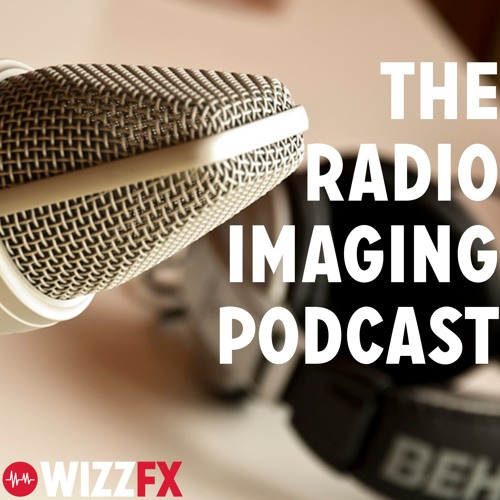 The Radio Imaging Po!   dcast By Wizzfx Wizz Fx Free Listening On - 