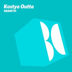 Kostya Outta - Rebirth
