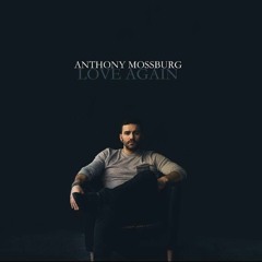 Anthony Mossburg - Love Again
