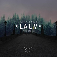 Lauv - The Other (Slashtaq Remix)