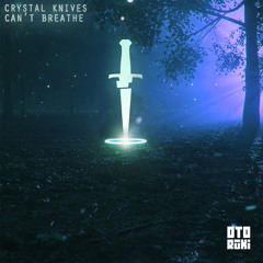 Crystal Knives - Can't Breathe