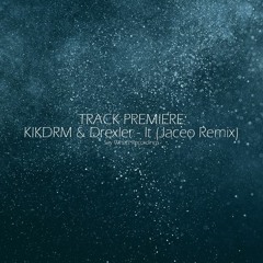 Exclusive Premiere: KIKDRM & DREXLER - It (Jaceo Remix)- Say What? Recordings