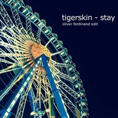 TIGERSKIN - Stay (Oliver Ferdinand Edit)