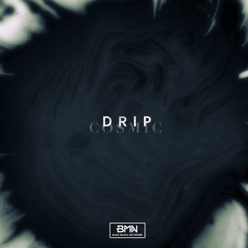 COSMIC - Drip