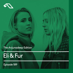 The Anjunadeep Edition 189 with Eli & Fur