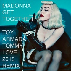 Madonna - Get Together (Toy Armada X Tommy Love 2018 Remix)