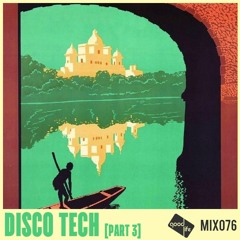 Good Life Mix 76: Disco Tech [Part 3]
