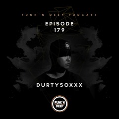Funk'n Deep Podcast 179 - Durtysoxxx