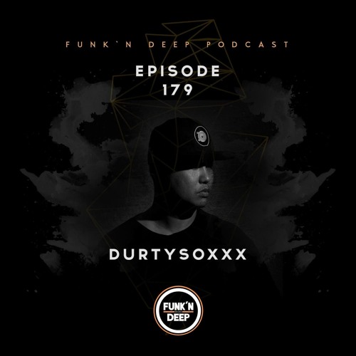 Funk'n Deep Podcast 179 - Durtysoxxx